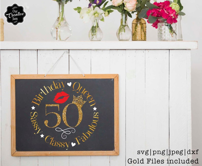 May include: A black chalkboard with a gold glitter circle design that says "Birthday Queen" with a red lip and crown inside the circle. The text around the circle says "Sassy, Classy, Fabulous" and the number 50 is in the center. The text "svg|png|jpeg|dxf Gold Files included" is at the bottom of the image.