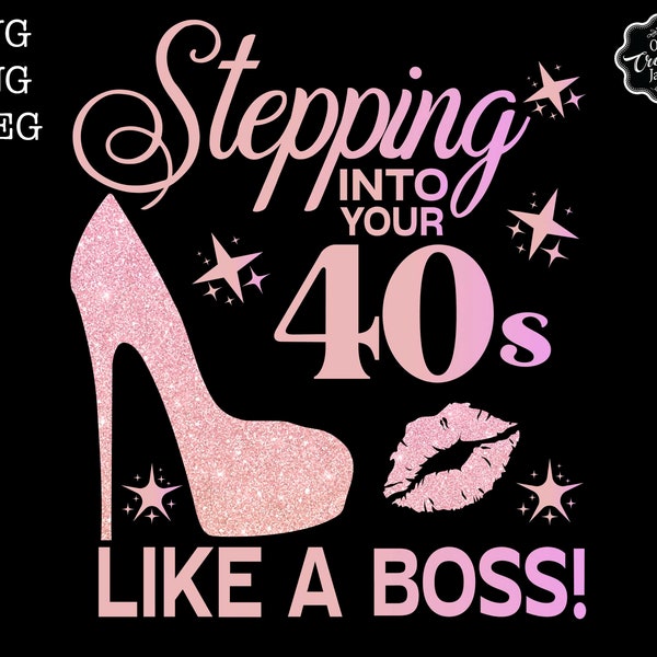 Stepping into your 40s like a BOSS SVG,40 and fabulous svg,40th birthday svg for women,40th birthday svg,40 years old svg,forty birthday svg