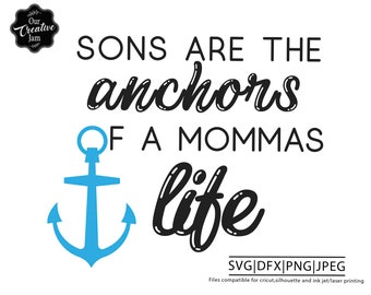 Sons are the anchors of a mother's life svg, Mom and son svg for mom of boys, mother of boys svg, raising boys svg mom svg simple svg, mummy