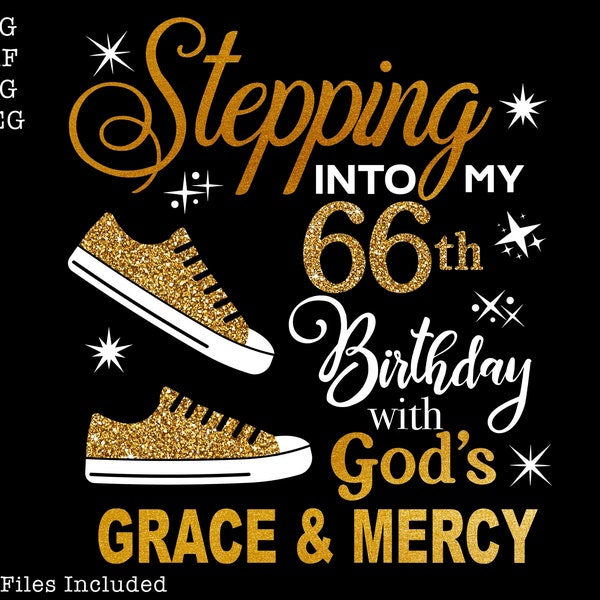 Stepping into my 66th with God's grace and mercy SVG, 66th birthday svg, Gods Grace and Mercy svg, Grandmad birthday svg, Faith Birthday svg