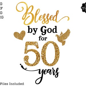 May include: Gold glitter graphic design with the text "Blessed by God for 50 years". The graphic includes a heart and a dove.