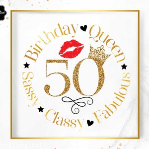 May include: Gold glitter circle with the text "Birthday Queen" and "Sassy Classy Fabulous" around the number 50. A red lip print and a gold crown are above the number 50.
