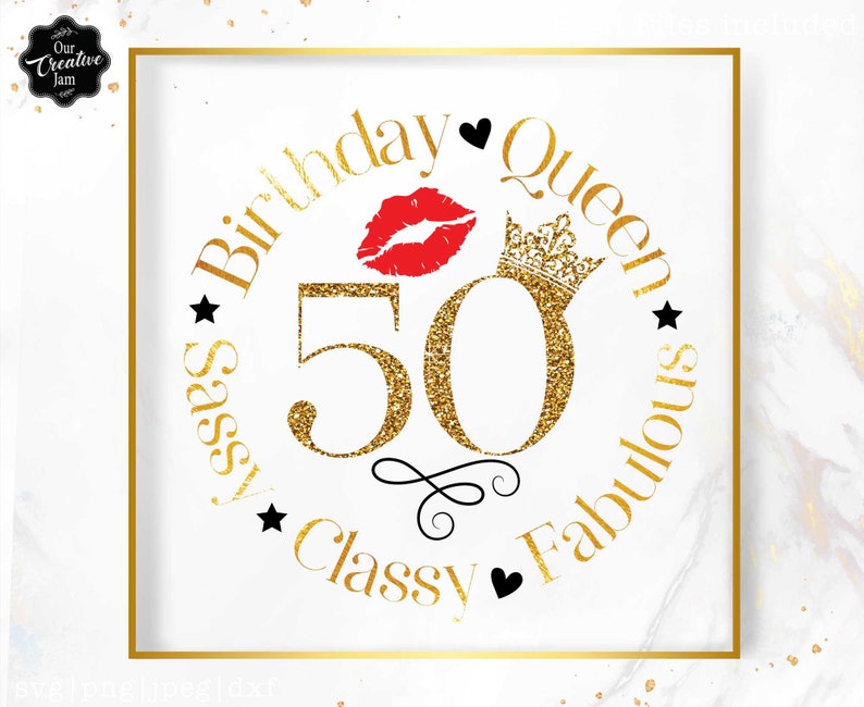 May include: Gold glitter circle with the text "Birthday Queen" and "Sassy Classy Fabulous" around the number 50. A red lip print and a gold crown are above the number 50.