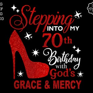 Stepping into my 70th birthday with gods grace and mercy svg, 70th birthday svg file, 70th birthday svg, 70th svg,70 and fabulous svg,70 png