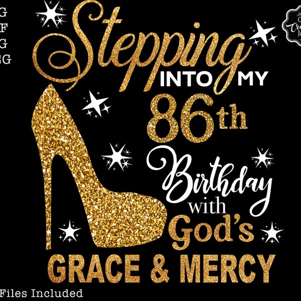 Stepping into my 86th birthday with gods grace and mercy svg, 86 birthday svg, 86 svg, 86 and fabulous svg, grandmas birthday svg, 86 png