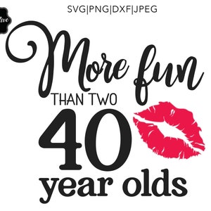 More fun than two 40 year olds svg, more fun than 2 forty year olds, funny 80th svg, 80th birthday svg for women, 80th birthday svg