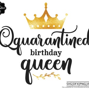 Quarantined Birthday Queen svg, birthday queen with crown svg, birthday queen png, birthday lady svg, queen with crown png, queen with crown