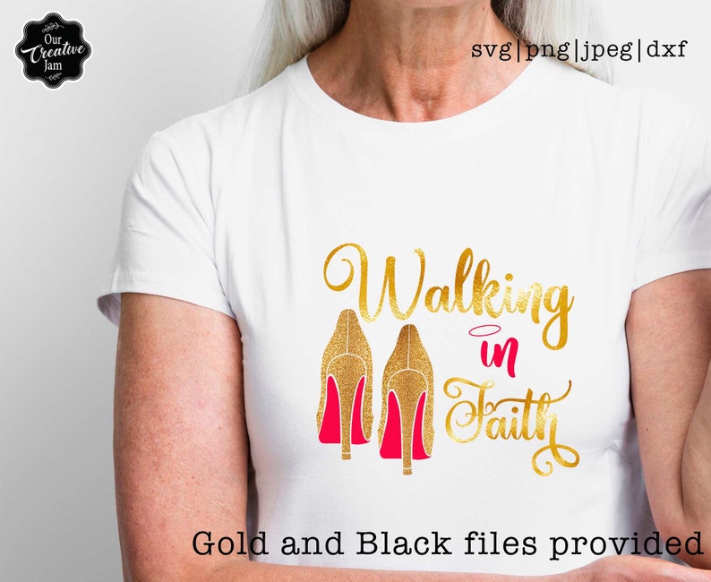 May include: White t-shirt with a gold glitter design featuring the words "Walking in Faith" and a pair of gold high heels with red soles. The shirt also includes the text "Gold and Black files provided."