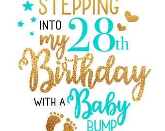 Stepping in to my 28th with a Baby Bump SVG, baby bump svg, new mom svg, stepping into my birthday like a boss svg, baby on board svg