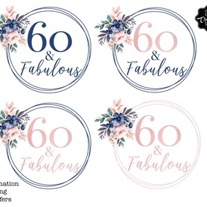 May include: Four round designs with a floral wreath and the text "60 & Fabulous" in a pink and blue color scheme. The designs are perfect for a 60th birthday celebration.