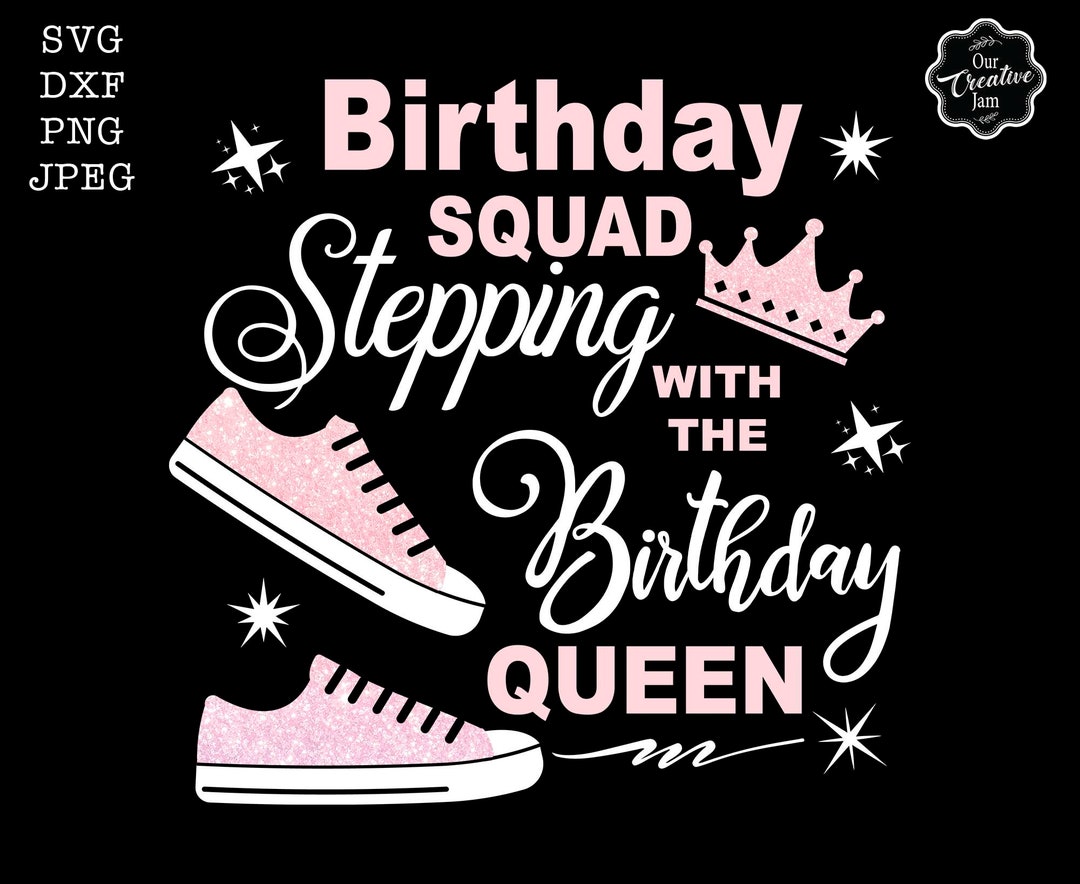 Birthday Squad Stepping With the Birthday Queen SVG, Birthday Squad SVG, Squad Birthday Shirts