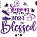 Stepping Into 2024 Blessed Svg 2024 Svg Blessed Svg 2024 Svg Happy Stepping Into 2024 Blessed Svg 2024 Svg Blessed Svg 2024 Svg Happy
