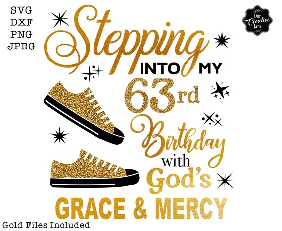 Stepping Into My 63rd Birthday With Gods Grace and Mercy Svg