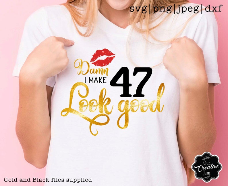 47 and fab svg 47th birthday svg 47th birthday svg for women Damn I make 47 look good SVG 47 years old svg forty seven birthday svg