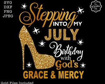 Stepping into my birthday svg, July queen svg, July birthday svg, July birthday png, July svg, Gods grace and mercy SVG, July png
