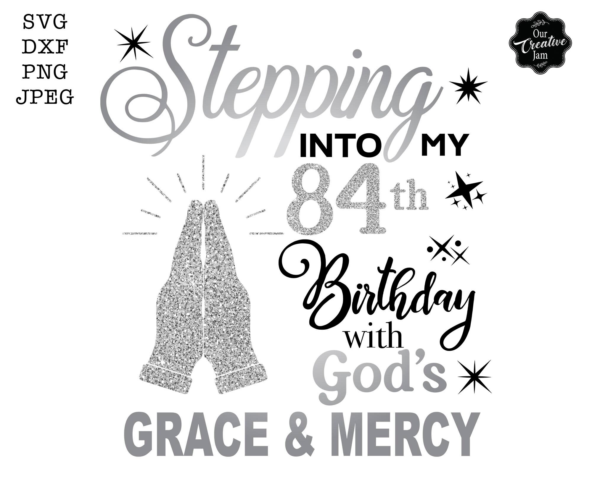 Stepping Into My 84th Birthday With Gods Grace and Mercy Svg