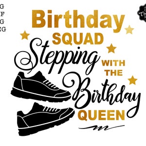 Birthday squad stepping with the Birthday queen SVG, Birthday Squad SVG, Squad birthday shirts svg, Queen birthday svg, Stepping shirts svg