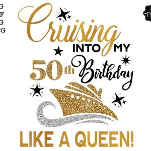 Pode incluir: Um design digital com o texto "Cruising into my 50th Birthday Like a Queen!" em ouro e preto. Apresenta um navio de cruzeiro com glitter dourado. Inclui formatos de arquivo SVG, DXF, PNG e JPEG.