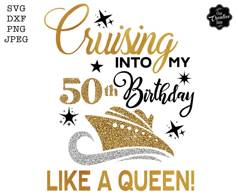 Pode incluir: Um design digital com o texto "Cruising into my 50th Birthday Like a Queen!" em ouro e preto. Apresenta um navio de cruzeiro com glitter dourado. Inclui formatos de arquivo SVG, DXF, PNG e JPEG.
