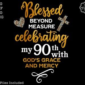 Gesegnet 90 mit Gottes Gnade und Barmherzigkeit svg, Oma Geburtstag svg, 90 svg Frau, 90 svg Geburtstag svg, 90 svg, gesegnet über alle Maßen svg