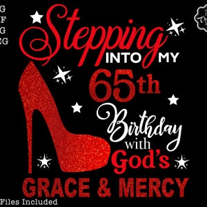 Stepping into my 65th birthday with gods grace and mercy svg, 65 birthday svg, 65 svg, 65 and fabulous svg, grandmas birthday svg, 65 png