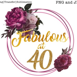 40 and fabulous png, 40th birthday png, 40th birthday sublimation, 40th birthday digital download, 40th birthday ideas for woman,sublimation