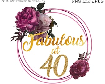 40 and fabulous png, 40th birthday png, 40th birthday sublimation, 40th birthday digital download, 40th birthday ideas for woman,sublimation