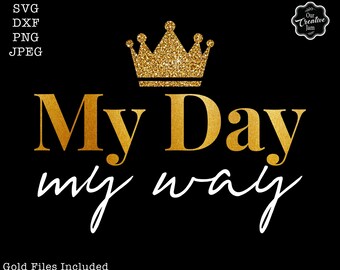 My day my way svg, My day my way my birthday svg, happy birthday to me svg, 50th Birthday svg, 60th Birthday svg,70th Birthday svg,crown svg