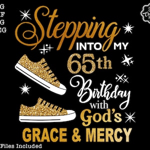 Stepping into my 65th birthday with gods grace and mercy svg, 65 birthday svg, 65 svg, 65 and fabulous svg, grandmas birthday svg, 65 png