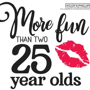 More fun than two 25 year olds svg, more fun than 2 twenty five year olds, funny 50th svg, 50th birthday svg for women, 50th birthday svg
