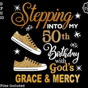 May include: Gold glitter graphic design with the text "Stepping into my 50th Birthday with God's Grace & Mercy". The design features two gold glitter sneakers with white laces.