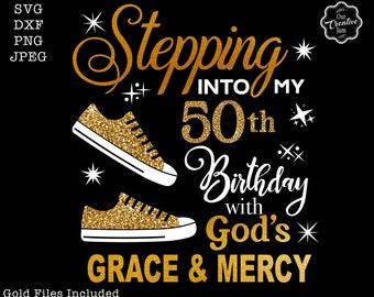 Stepping into my 50th with God's grace and mercy SVG, 50th birthday svg, Gods Grace and Mercy svg, Grandmad birthday svg, Faith Birthday svg