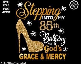 Stepping into my 85th with God's grace and mercy SVG, 85th birthday svg, Gods Grace and Mercy svg, Grandmad birthday svg, gods grace svg