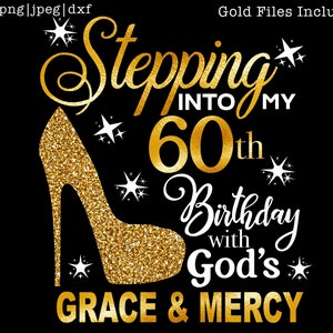 Stepping into my 60th with God's grace and mercy SVG, 60th birthday svg, Gods Grace and Mercy svg, Grandmad birthday svg, Faith Birthday svg