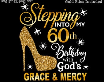 Stepping into my 60th with God&#39;s grace and mercy SVG, 60th birthday svg, Gods Grace and Mercy svg, Grandmad birthday svg, Faith Birthday svg