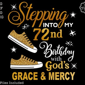 Stepping into my 72nd birthday with gods grace and mercy svg, 72nd birthday svg file, 72nd birthday svg, 72nd svg,72 and fabulous svg,72 png