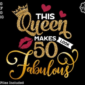 This queen makes 50 look fabulous svg,50 and fabulous svg,50th birthday svg for women,50th birthday svg,50 years old svg,fifty birthday svg