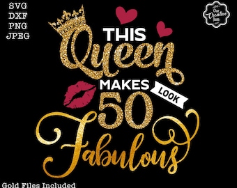 This queen makes 50 look fabulous svg,50 and fabulous svg,50th birthday svg for women,50th birthday svg,50 years old svg,fifty birthday svg