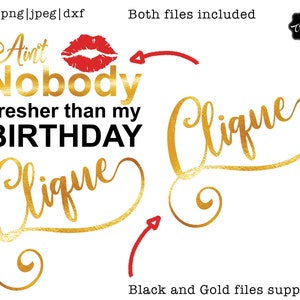 May include: A gold glitter design with the text "Ain't Nobody Fresher than my BIRTHDAY Clique" and a red lip print. The design is perfect for a birthday party or celebration.