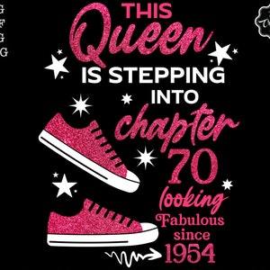 May include: Pink glitter graphic with the text "This Queen is Stepping into Chapter 70 looking Fabulous since 1954". The graphic features two pink glitter sneakers with white laces and white soles.