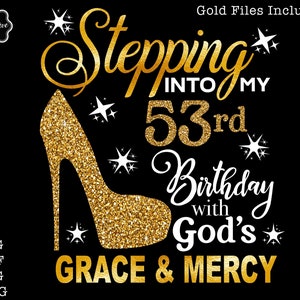 Stepping into my 53rd with God&#39;s grace and mercy SVG, 53rd birthday svg, Gods Grace and Mercy svg, Grandmad birthday svg, Faith Birthday svg