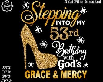 Stepping into my 53rd with God's grace and mercy SVG, 53rd birthday svg, Gods Grace and Mercy svg, Grandmad birthday svg, Faith Birthday svg