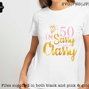 Im 50 Sassy and All Kinds of Classy SVG Sassy and 50 Svg 50 - Etsy
