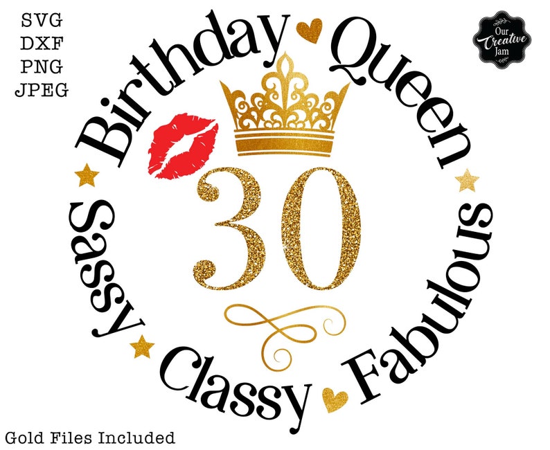 May include: A gold glitter number 30 with a gold crown and red lips in a circle with the text "Birthday Queen Sassy Classy Fabulous".