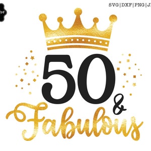 50 and fabulous svg, 50 and fab svg, 50th birthday svg for women, 50th birthday svg, 50 years old svg, fifty birthday svg, fabulous 50 svg