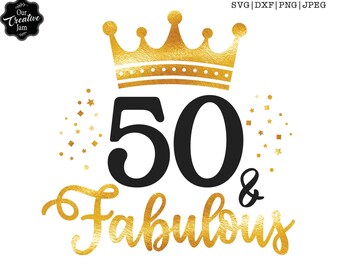 50 and fabulous svg, 50 and fab svg, 50th birthday svg for women, 50th birthday svg, 50 years old svg, fifty birthday svg, fabulous 50 svg