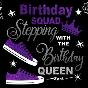 May include: Purple glitter graphic design with the text "Birthday Squad Stepping With The Birthday Queen" and two purple glitter sneakers. The design includes a crown and stars.