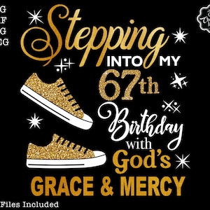 67th birthday svg,Stepping into my 67th with God&#39;s grace and mercy SVG, Gods Grace and Mercy svg, Grandmad birthday svg, Faith Birthday svg