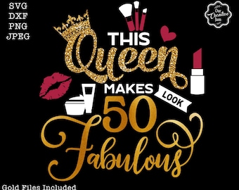 This queen makes 50 look fabulous svg,50 and fabulous svg,50th birthday svg for women,50th birthday svg,50 years old svg,fifty birthday svg