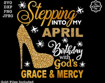 Stepping into my birthday svg, April queen svg, April birthday svg, April birthday png, April svg, Gods grace and mercy SVG